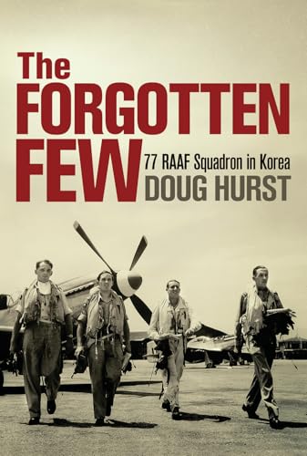 The Forgotten Few: 77 RAAF Squadron in Korea