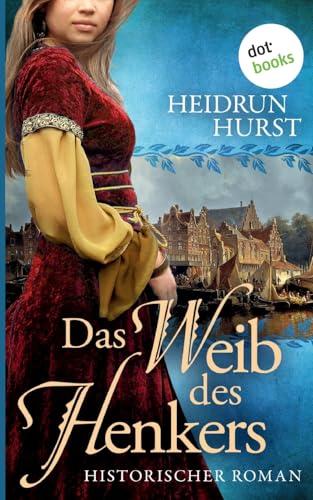 Das Weib des Henkers: Historischer Roman ¿ Band 3 der großen Straßburg-Saga von dotbooks print