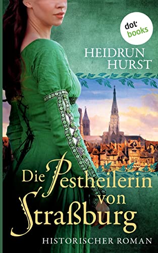 Die Pestheilerin von Straßburg: Historischer Roman