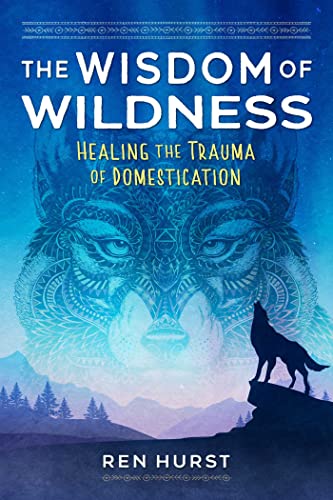 The Wisdom of Wildness: Healing the Trauma of Domestication von Findhorn Press