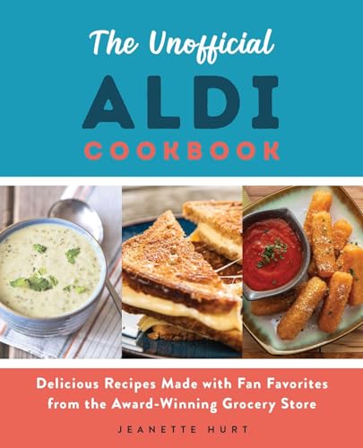 The Unofficial ALDI Cookbook: Delicious Recipes Made with Fan Favorites from the Award-Winning Grocery Store