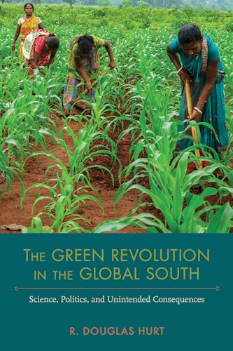 The Green Revolution in the Global South: Science, Politics, and Unintended Consequences (Nexus)