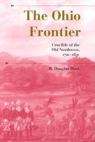 The Ohio Frontier: Crucible of the Old Northwest, 1720-1830 (A History of the Trans-Appalachian Frontier)