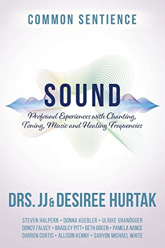 Sound: Profound Experiences with Chanting, Toning, Music, and Healing Frequencies (Common Sentience, Band 10)