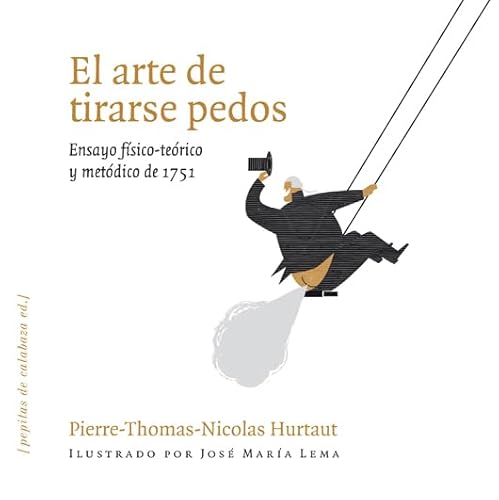 El arte de tirarse pedos : ensayo físico-teórico y metódico de 1751 (Funfunfito, Band 2) von PEPITAS DE CALABAZA