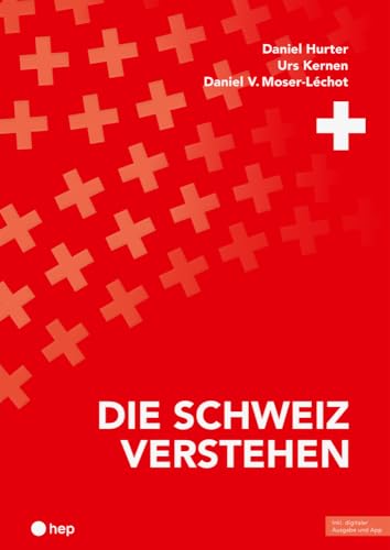 Die Schweiz verstehen (Print inkl. E-Book Edubase, Neuauflage 2024) von hep verlag