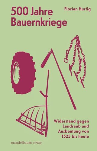 500 Jahre Bauernkriege: Widerstand gegen Landraub und Ausbeutung von 1525 bis heute (kritik & utopie) von Mandelbaum Verlag eG