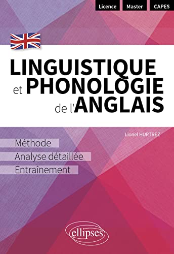 Linguistique et phonologie de l'anglais: Méthode, analyse détaillée et entraînement [Licence - Master - CAPES]