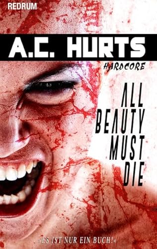 All Beauty Must Die: Horror - Thriller - Hardcore - Erotik - Extrem - Überarbeitete Neuauflage 2017