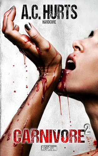Carnivore 2: Hardcore-Thriller (Carnivore by A.C. Hurts, Band 3)