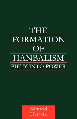 The Formation of Hanbalism: Piety into Power (Culture and Civilization in the Middle East) von Routledge
