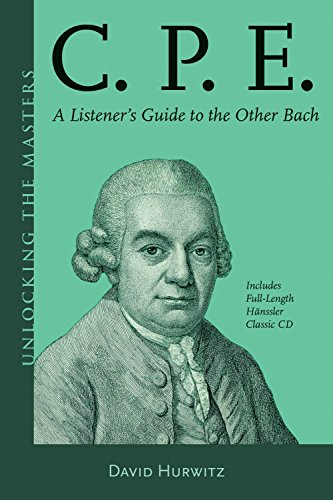C.P.E.: A Listener's Guide to the Other Bach (Unlocking the Masters, 28, Band 28)