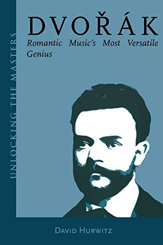 Dvorak: Romantic Music's Most Versatile Genius (Unlocking the Masters) von Amadeus