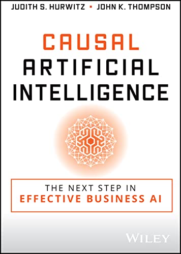 Causal Artificial Intelligence: The Next Step in Effective Business AI Causal Artificial Intelligence: The Next Step in Effective Business AI