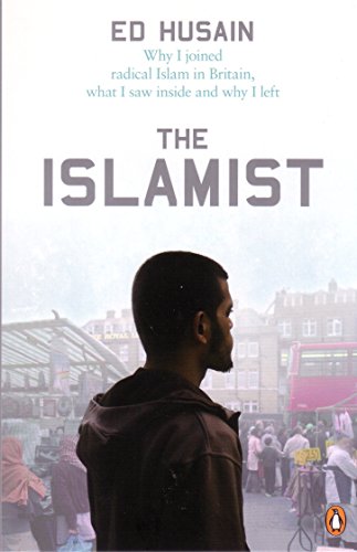 The Islamist: Why I Joined Radical Islam in Britain, What I Saw Inside and Why I Left