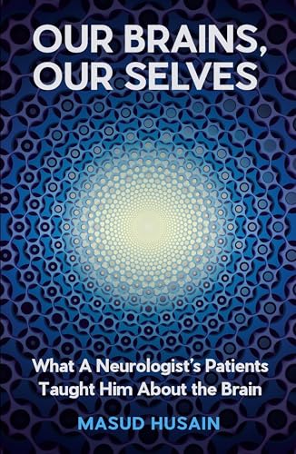 Our Brains, Our Selves: What a Neurologist's Patients Taught Him About the Brain von Canongate Books Ltd.
