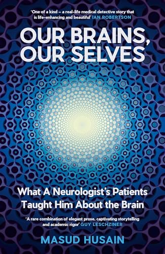 Our Brains, Our Selves: What a Neurologist’s Patients Taught Him About the Brain von Canongate Books