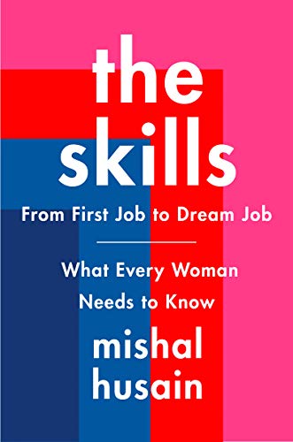 The Skills: From First Job to Dream Job―What Every Woman Needs to Know