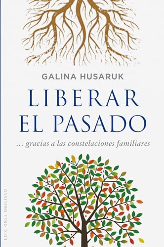 Liberar El Pasado a Partir de Las Constelaciones Familiares (PSICOLOGÍA)