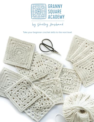 Granny Square Academy: Take your beginner crochet skills to the next level. von Shelley Husband