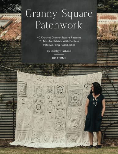 Granny Square Patchwork UK Terms Edition: 40 Crochet Granny Square Patterns To Mix And Match With Endless Patchworking Possibilities von Shelley Husband