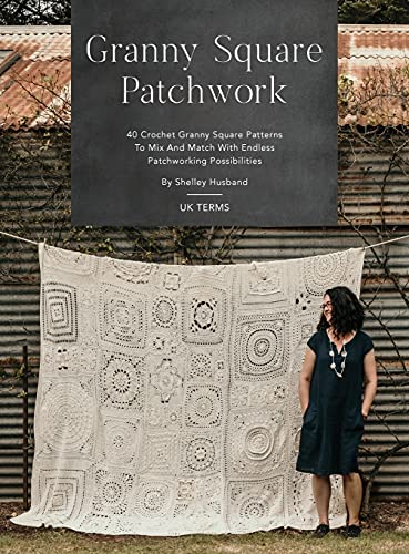 Granny Square Patchwork UK Terms Edition: 40 Crochet Granny Square Patterns to Mix and Match with Endless Patchworking Possibilities von Shelley Husband