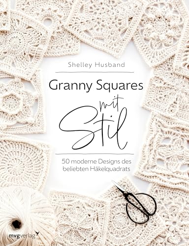Granny Squares mit Stil: 50 moderne Designs des beliebten Häkelquadrats | Schöne Projekte aus Granny Squares häkeln: Decke, Schal, Stola, Kissenbezug, Untersetzer von MVG Moderne Vlgs. Ges.