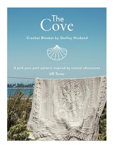 The Cove Crochet Blanket UK Terms: A pick your path pattern inspired by coastal adventures von Shelley Husband