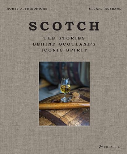 Scotch: The Stories Behind Scotland's Iconic Spirit von Prestel