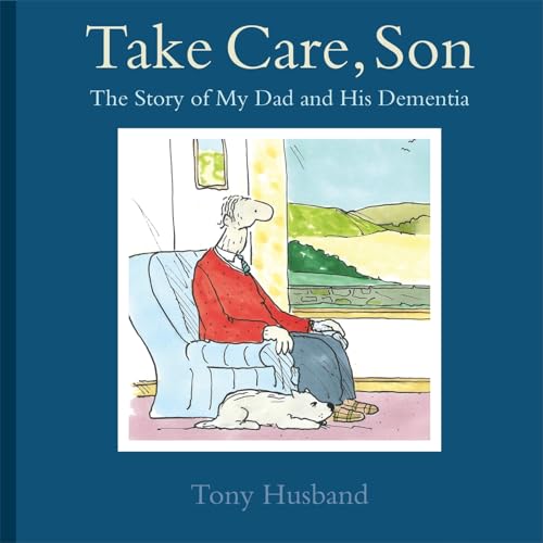 Take Care, Son: The Story of My Dad and his Dementia von Robinson