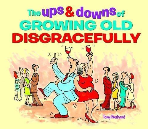 Ups & Downs of Growing Old Disgracefully Ups & Downs of Growing Old Disgracefully von Arcturus Publishing Ltd