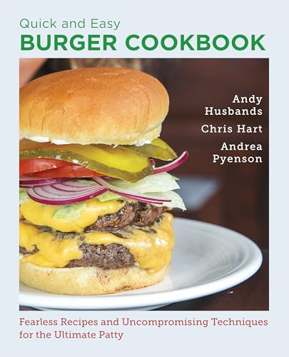 Quick and Easy Burger Cookbook: Fearless Recipes and Uncompromising Techniques for the Ultimate Patty Quick and Easy Burger Cookbook: Fearless Recipes and Uncompromising Techniques for the Ultimate Patty von New Shoe Press