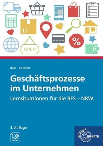 Geschäftsprozesse im Unternehmen: Lernsituationen für die BFS - NRW Geschäftsprozesse im Unternehmen: Lernsituationen für die BFS - NRW von Europa Lehrmittel Verlag