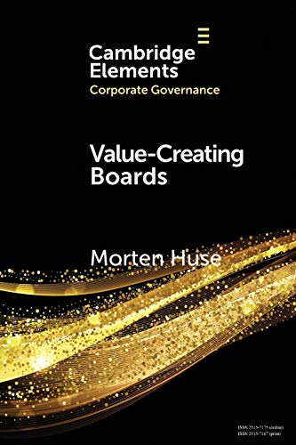 Value-Creating Boards: Challenges for Future Practice and Research: Challenges for Future Research and Practice (Elements in Corporate Governance)
