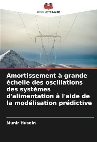 Amortissement à grande échelle des oscillations des systèmes d'alimentation à l'aide de la modélisation prédictive von Editions Notre Savoir