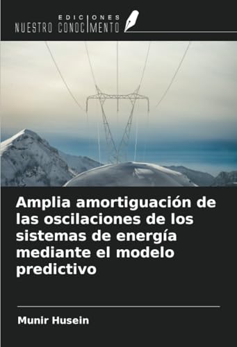 Amplia amortiguación de las oscilaciones de los sistemas de energía mediante el modelo predictivo von Ediciones Nuestro Conocimiento