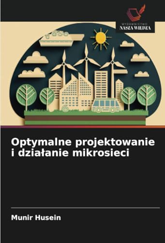 Optymalne projektowanie i działanie mikrosieci: DE von Wydawnictwo Nasza Wiedza