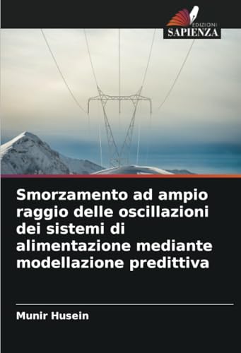 Smorzamento ad ampio raggio delle oscillazioni dei sistemi di alimentazione mediante modellazione predittiva von Edizioni Sapienza