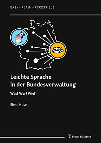 Leichte Sprache in der Bundesverwaltung: Was? Wer? Wie? (Easy – Plain – Accessible) von Frank & Timme