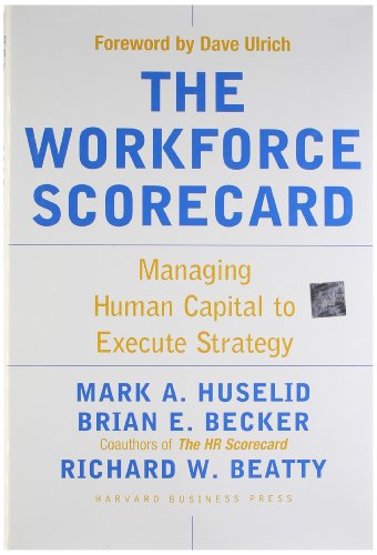 Workforce Scorecard: Managing Human Capital To Execute Strategy Workforce Scorecard: Managing Human Capital To Execute Strategy
