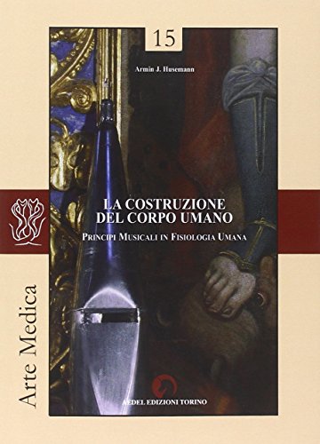 La costruzione del corpo umano. Principi musicali in fisiologia umana (Arte Medica) von Aedel