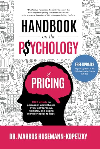 Handbook on the Psychology of Pricing: 100+ effects on persuasion and influence every entrepreneur, marketer, and pricing manager needs to know von Pricing School Press