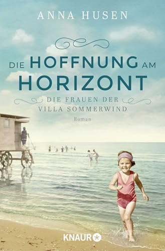 Die Frauen der Villa Sommerwind. Die Hoffnung am Horizont: Roman | Historische Familiensaga voller mitreißender Schicksale und starker Frauen Die Frauen der Villa Sommerwind. Die Hoffnung am Horizont: Roman | Historische Familiensaga voller mitreißender Schicksale und starker Frauen