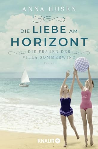 Die Frauen der Villa Sommerwind. Die Liebe am Horizont: Roman | Band 3 der großen Familiensaga: Das aufregende Finale von Knaur TB