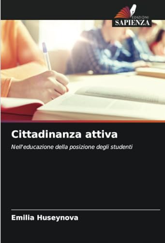 Cittadinanza attiva: Nell'educazione della posizione degli studenti von Edizioni Sapienza