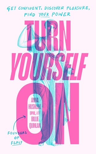 Turn Yourself On: 8 Simple Principles to Find Your Power in the Bedroom and Beyond von Penguin Life