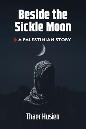 Beside the Sickle Moon: A Palestinian Story Beside the Sickle Moon: A Palestinian Story von Daraja Press