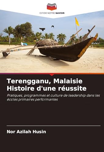 Terengganu, Malaisie Histoire d'une réussite: Pratiques, programmes et culture de leadership dans les écoles primaires performantes von Fromm Verlag