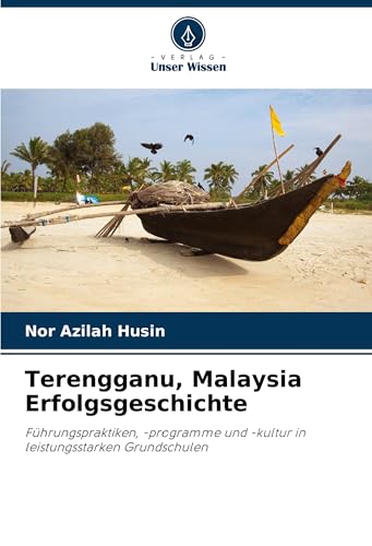 Terengganu, Malaysia Erfolgsgeschichte: Führungspraktiken, -programme und -kultur in leistungsstarken Grundschulen von Fromm Verlag
