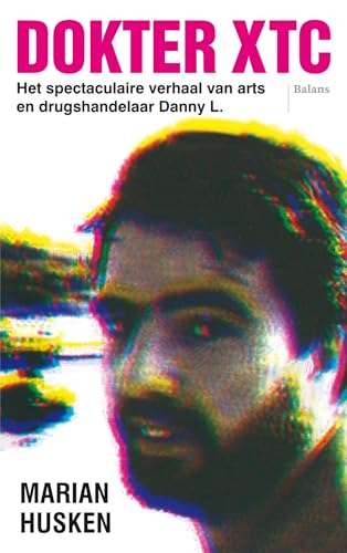 Dokter XTC: het spectaculaire verhaal van arts en drugshandelaar Danny L.